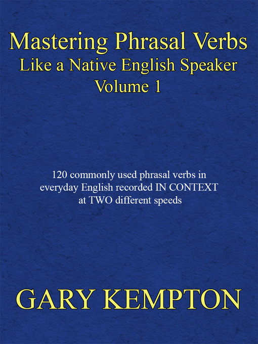 Title details for Mastering Phrasal Verbs Like a Native English Speaker, Volume 1 by Gary Kempton - Available